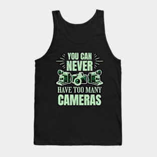 You Can Never Have Too Many Cameras Tank Top